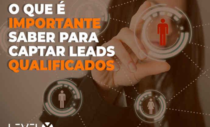 O Que Importante Saber Para Captar Leads Qualificados Ag Ncia Levelx