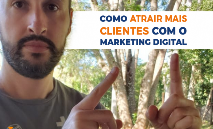 Como atrair mais clientes com o Marketing Digital - Agência LevelX